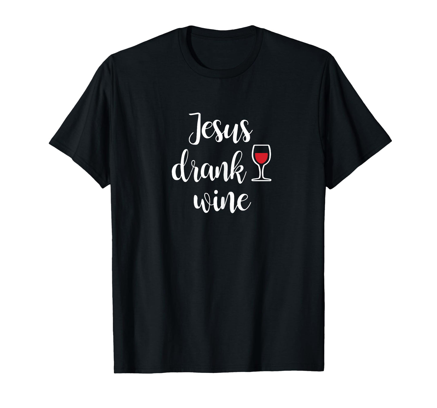 Jesus Drank Wine T-Shirt - Funny Sarcastic T-Shirt