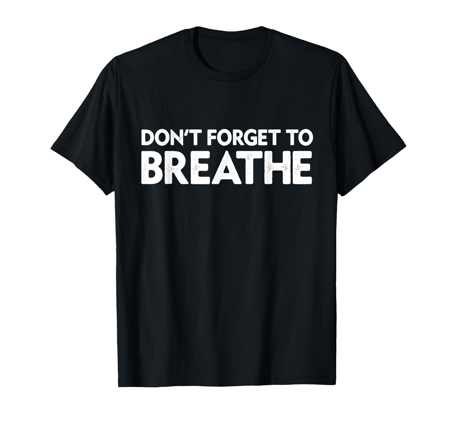 Don't Forget To Breathe Funny Yoga Class Breathwork Teacher Men Women T-Shirt
