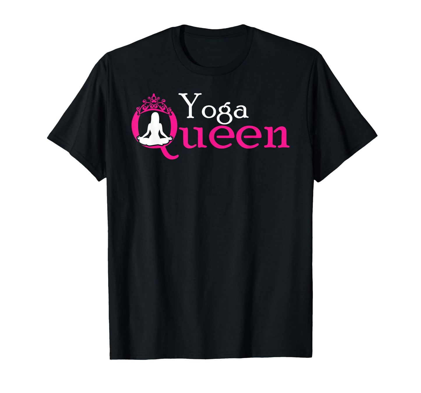 Yoga Queen / Funny Yoga Shirt for Women and Girls T-Shirt