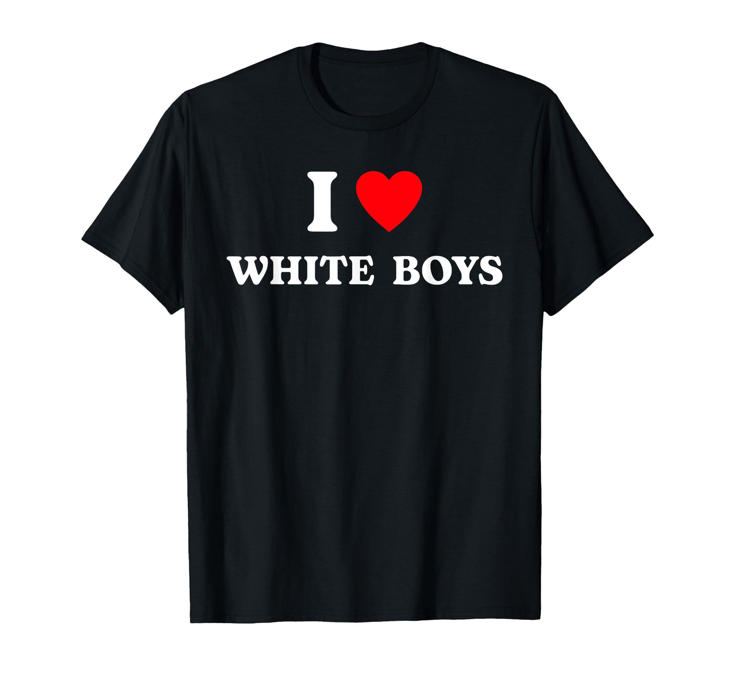 I Love White Boys Funny I Heart White Boys Apparel T-Shirt