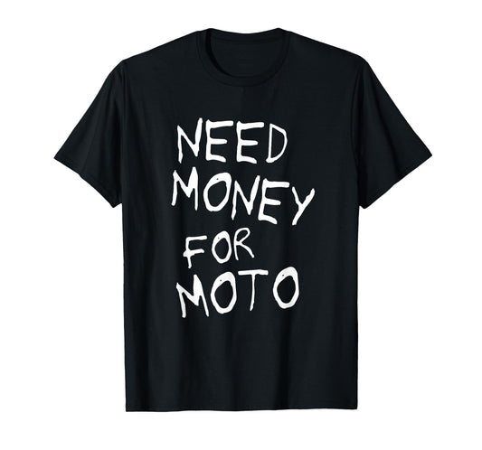 Need Money for Moto Lover Motorcycle Biker Motocross Riding T-Shirt
