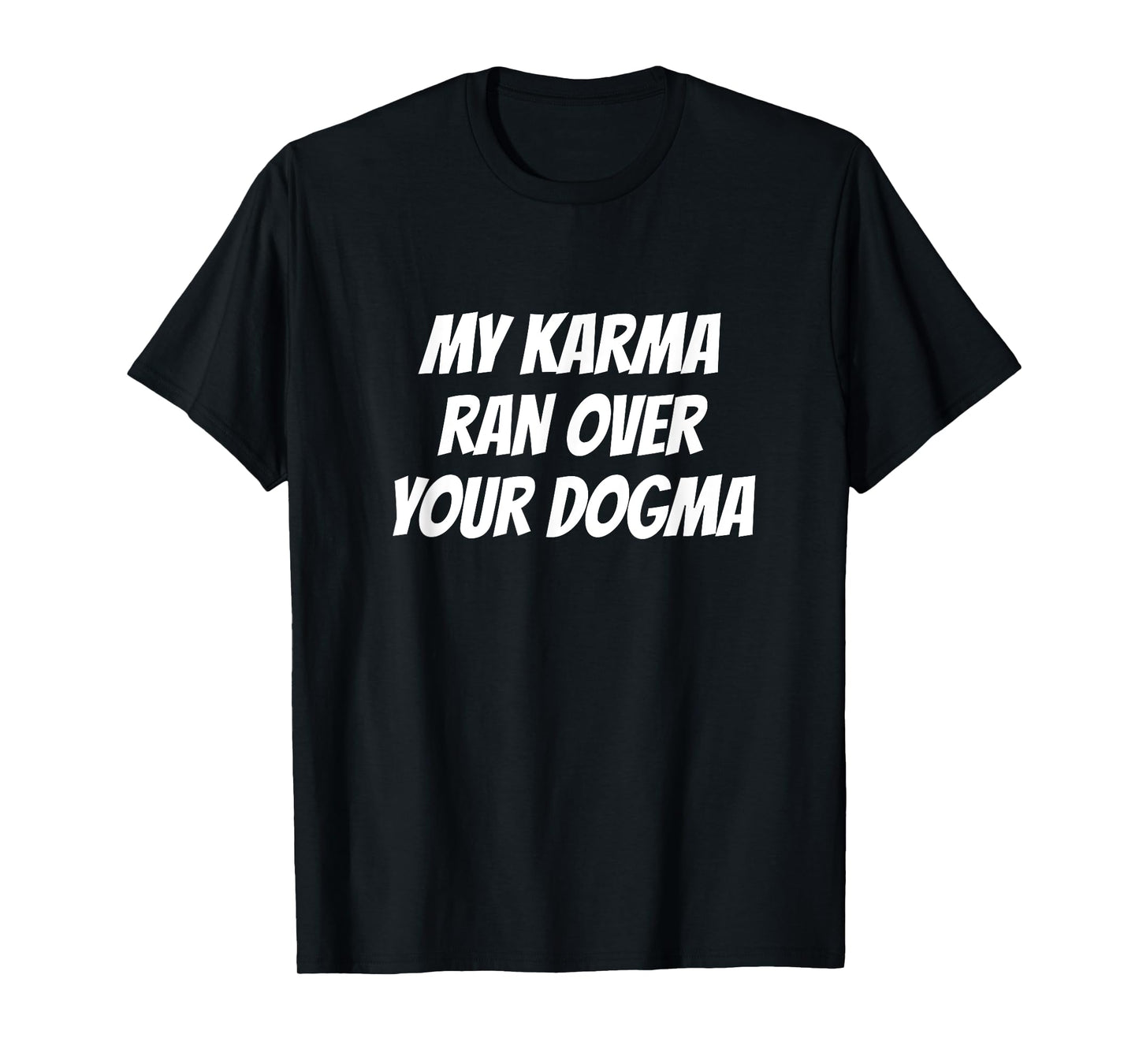 My Karma Ran Over Your Dogma Funny Spiritual T-Shirt