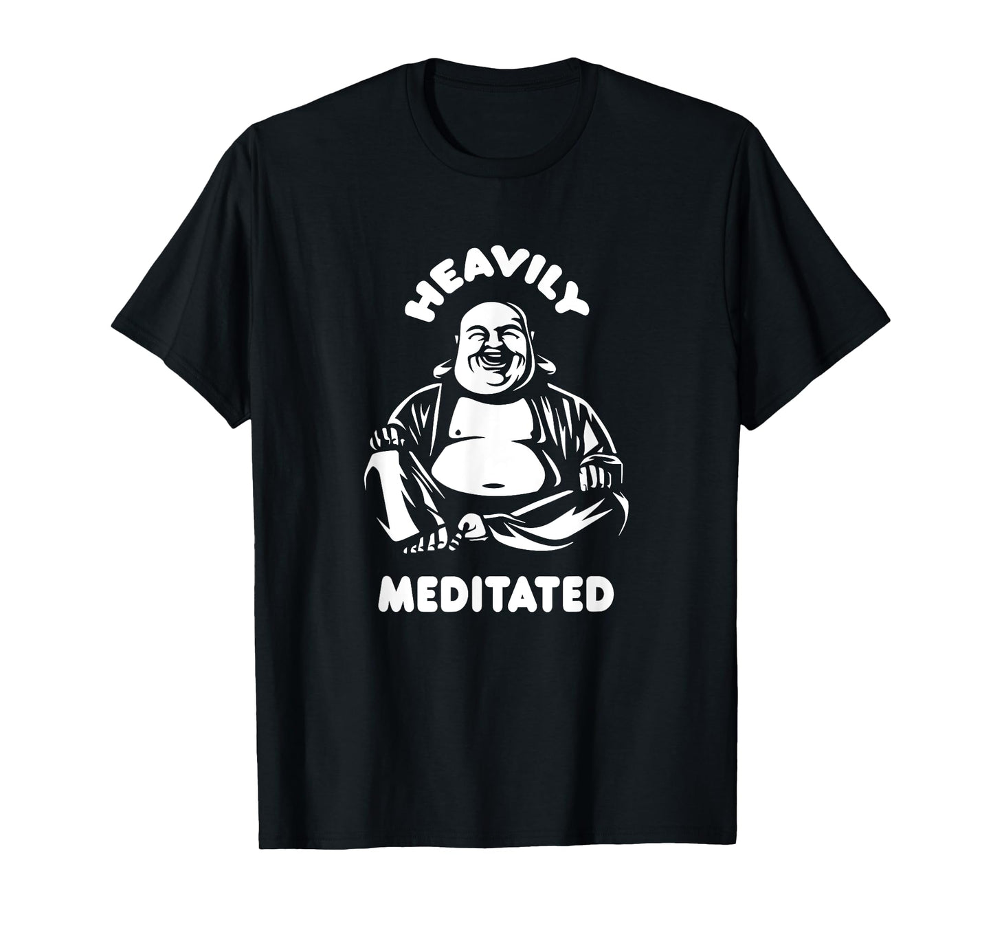 Heavily Meditated Laughing Buddha Monk Buddhism Funny Quote T-Shirt
