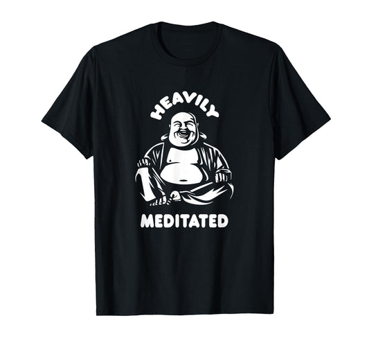 Heavily Meditated Laughing Buddha Monk Buddhism Funny Quote T-Shirt