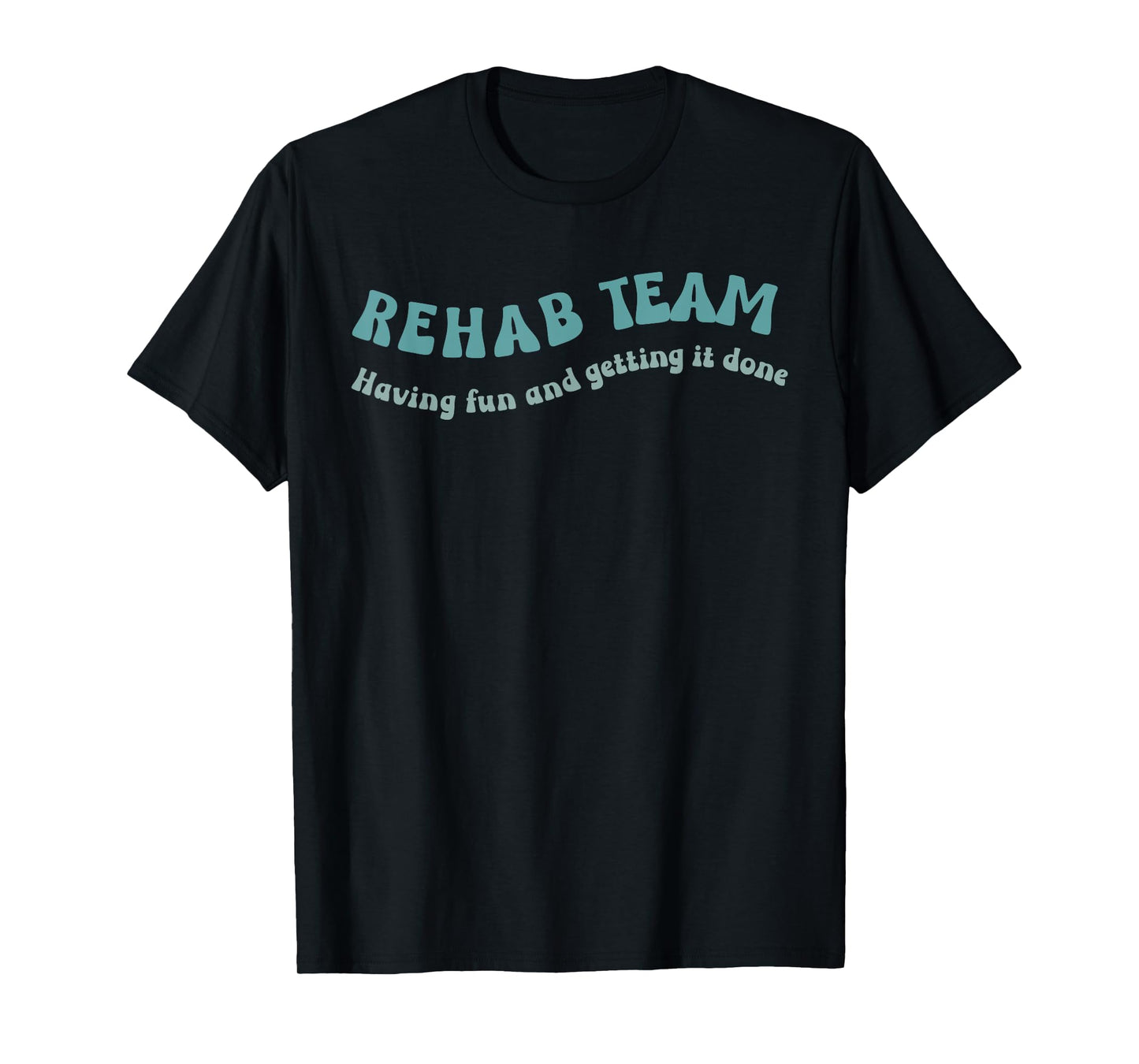 Rehab Team Shirts Matching Physical Therapy Having Fun And T-Shirt
