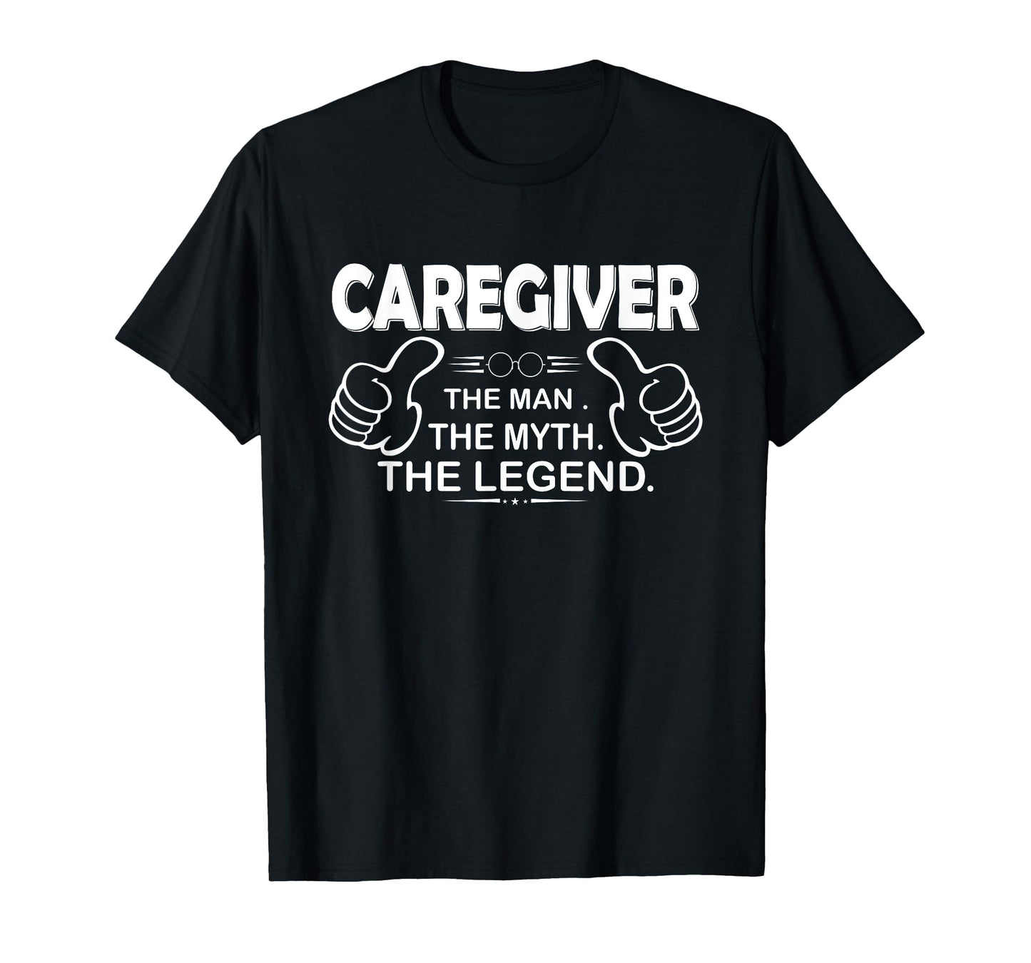 Caregiver The Man Myth Legend - Caregiver T-Shirt