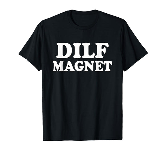 DILF MAGNET Funny Internet Memes Workout Gym I love Dilfs T-Shirt