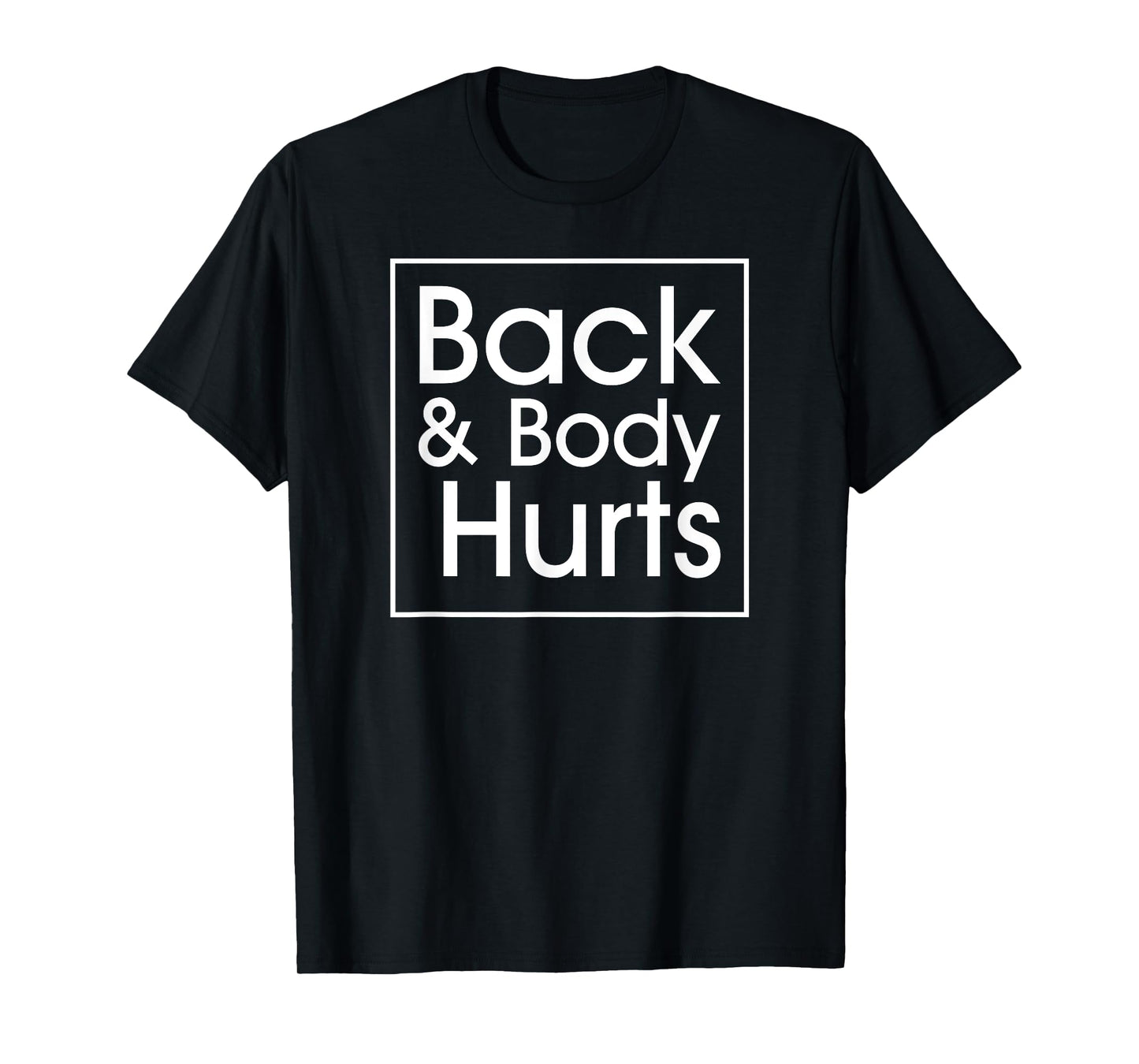 Back and Body Hurts Funny Quote Yoga Gym Workout Outfit Gift T-Shirt