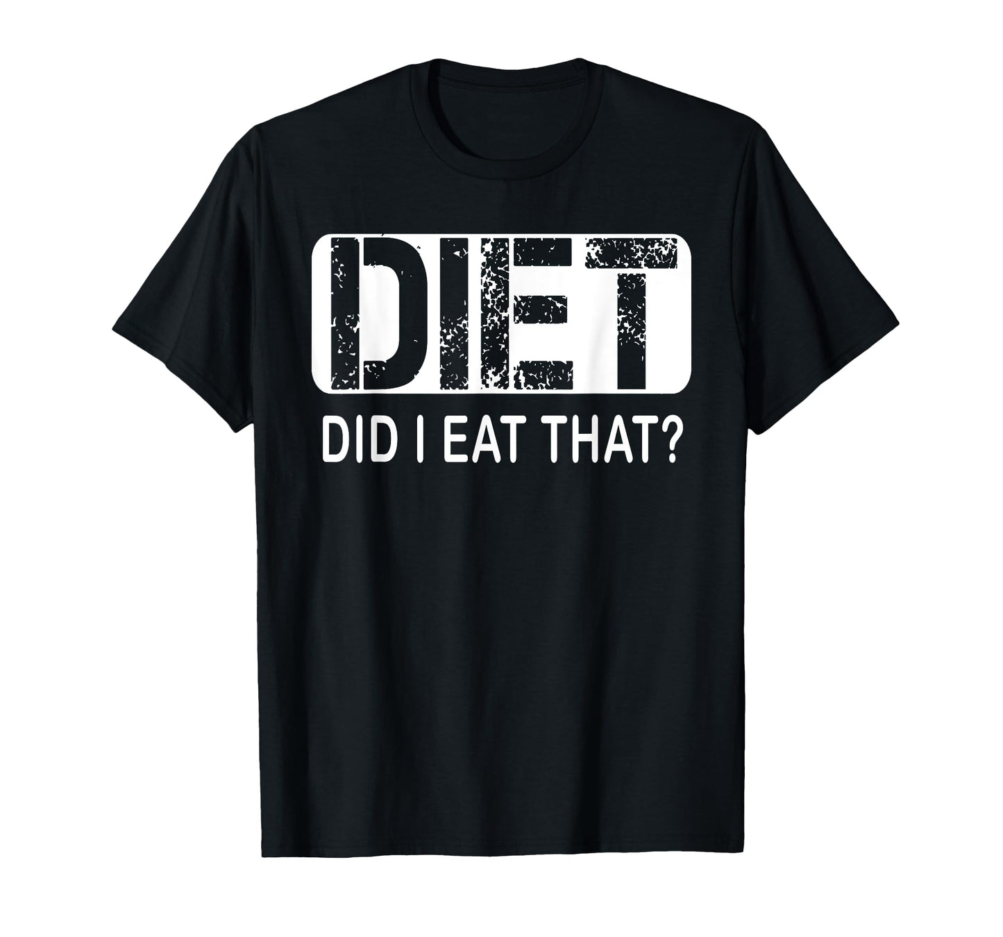 Diet. Did I Eat That T-Shirt - Diet Shirt T-Shirt