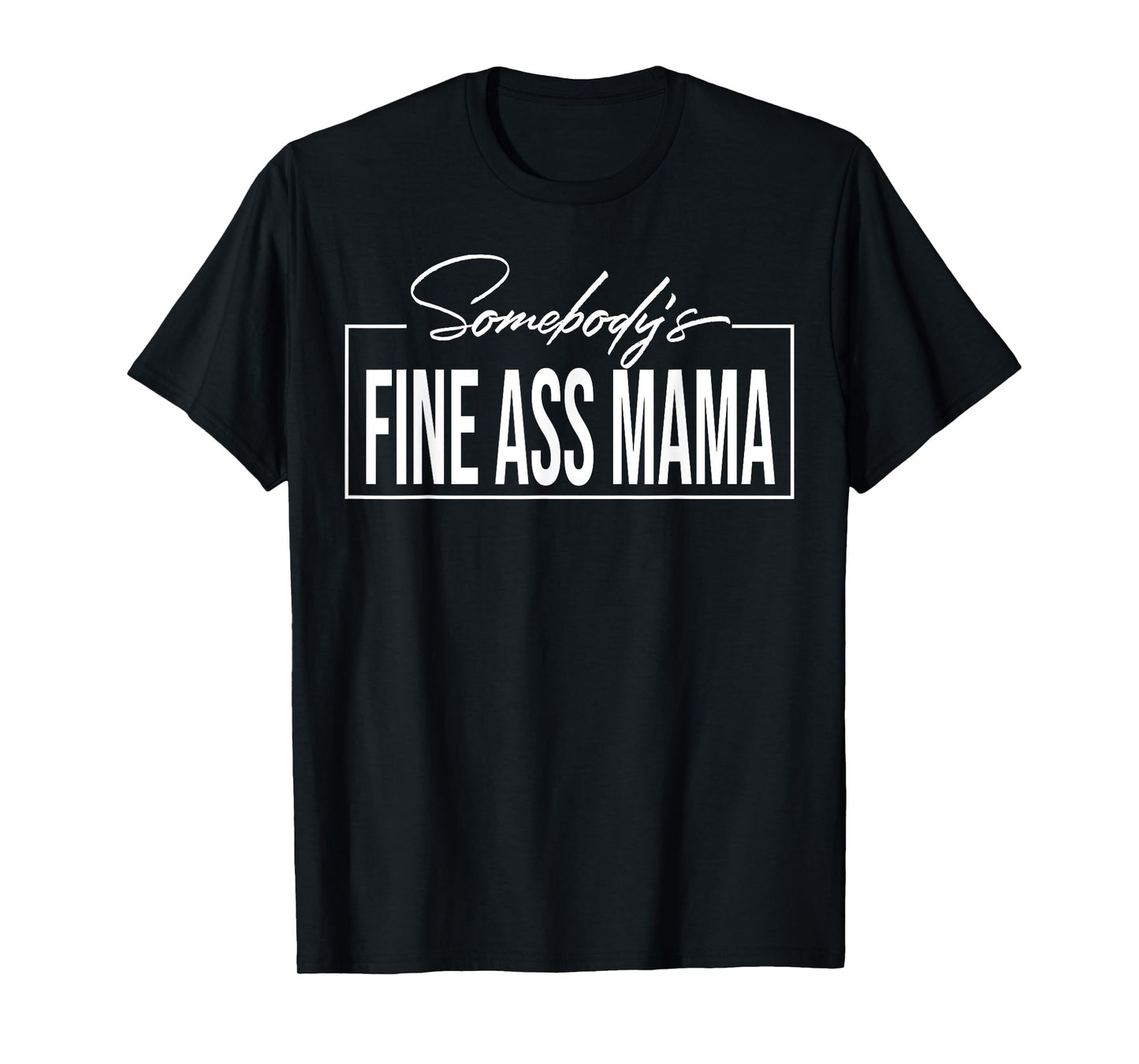 Somebody's Fine Ass Mama T-Shirt