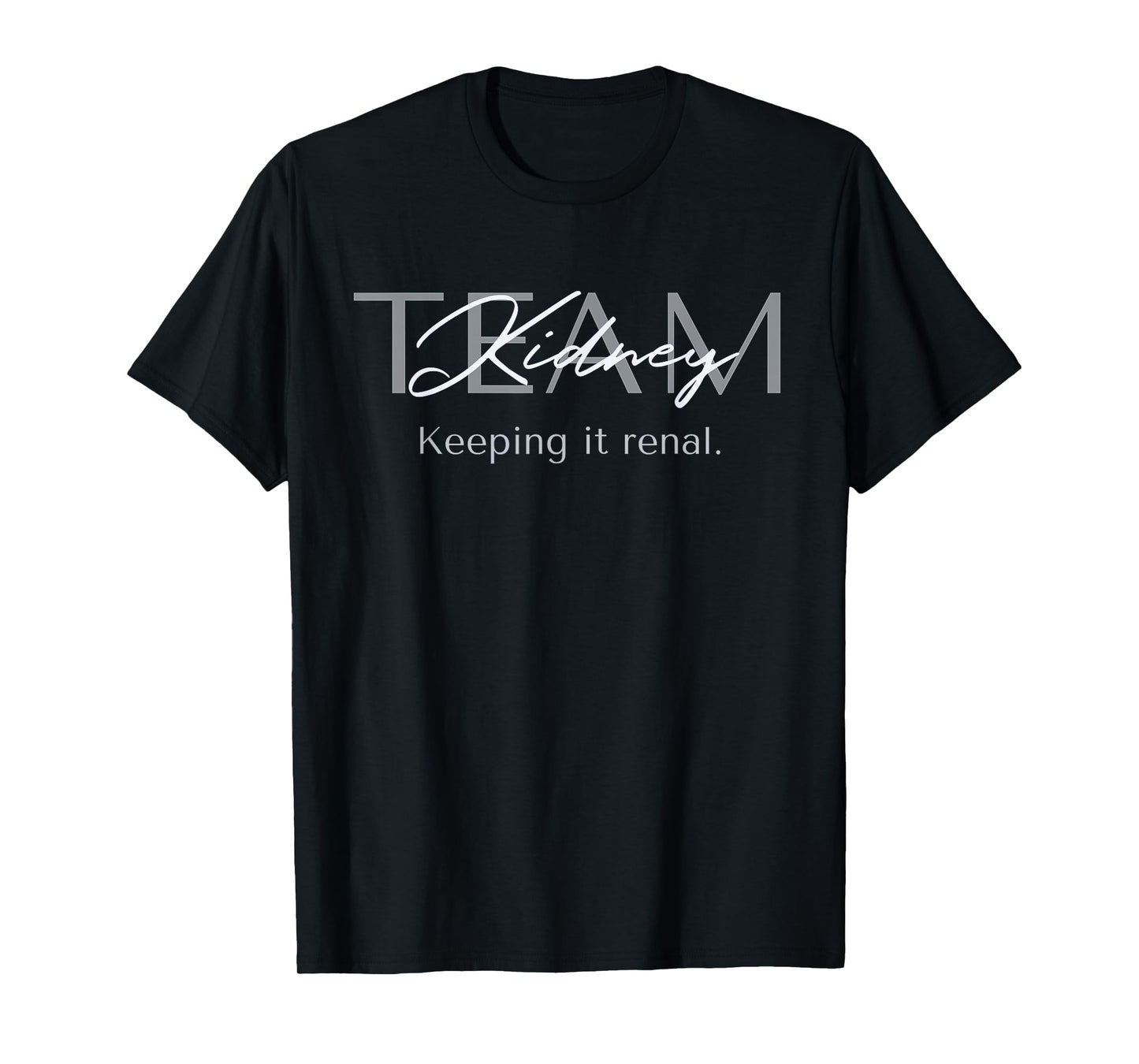 Dialysis Tech Kidney Team Nephrology Nurse Keeping It Renal T-Shirt