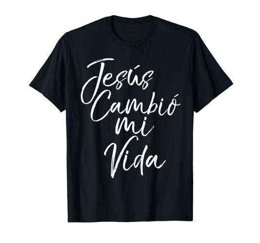 Jesus Cambio Mi Vida Shirt Jesus Changed My Life Espanol Tee T-Shirt