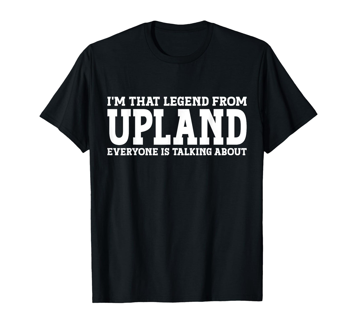 Upland Hometown CA California Home Roots Funny City Upland T-Shirt