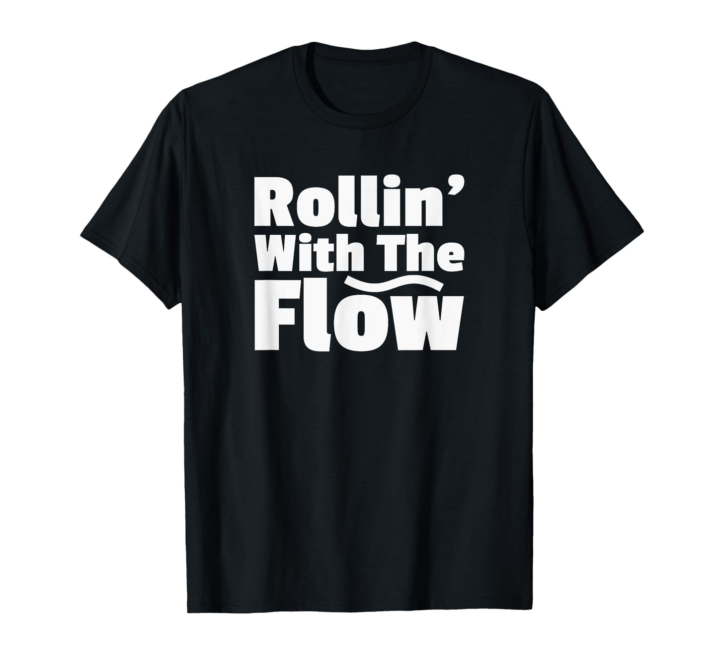 Rollin' Rolling With The Flow Don't Resist Life or Fight It T-Shirt
