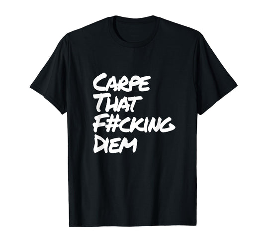 Carpe That Fucking Diem | seize the day Latin Yoga Saying T-Shirt