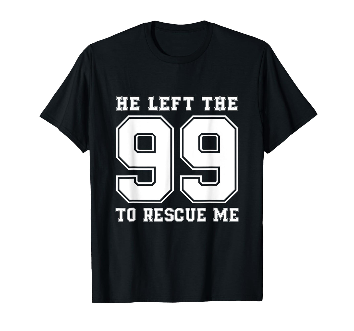 He Left The 99 To Rescue Me Shirt - Christian Quotes Tee T-Shirt