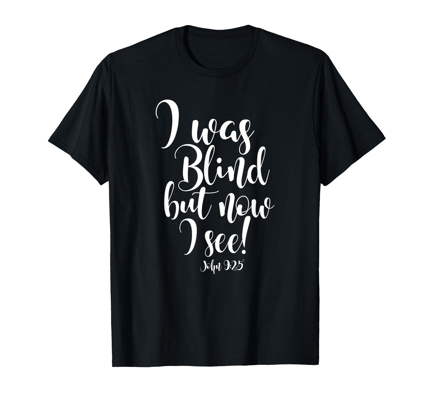 I WAS BLIND BUT NOW I SEE T-Shirt T-Shirt