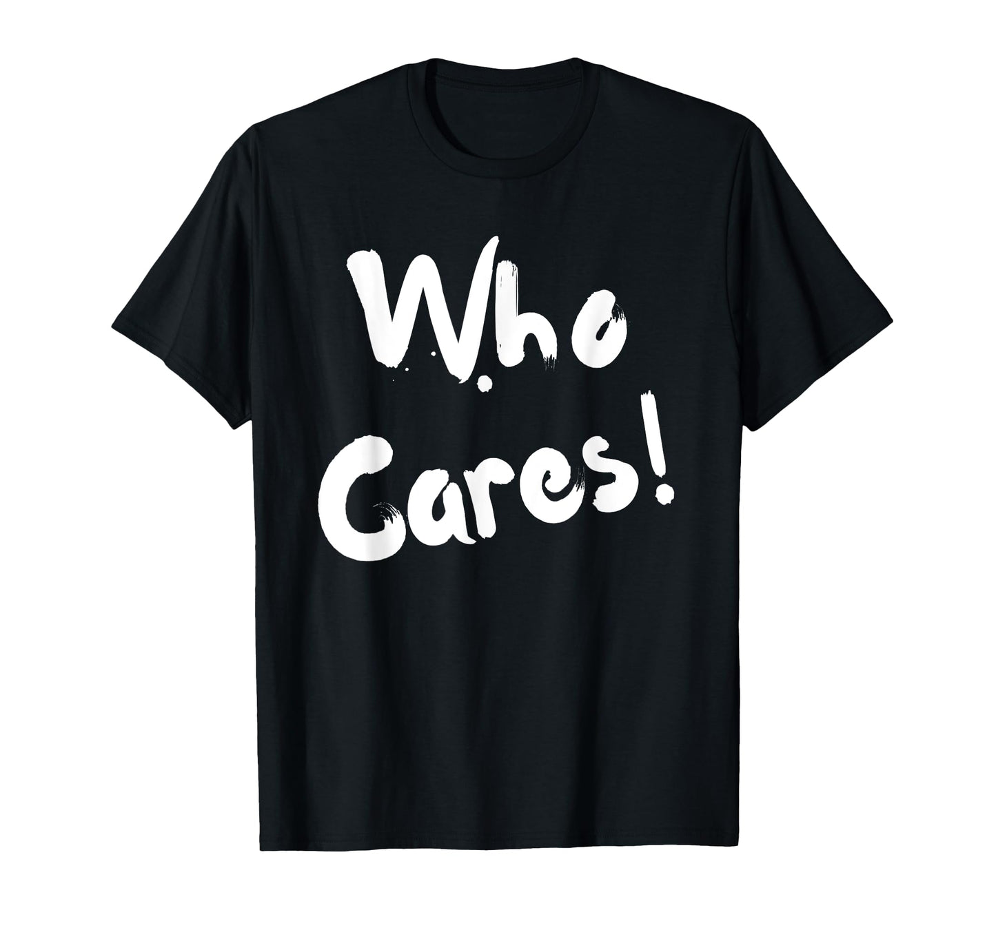 Sarcastic Who Cares Carefree Positive Attitude Funny Joke T-Shirt