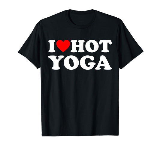 I Love Hot Yoga Funny Hot Yoga Lover Red Heart Love Hot Yoga T-Shirt