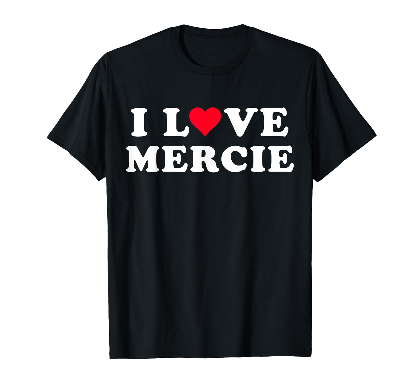 I Love Mercie Matching Girlfriend & Boyfriend Mercie Name T-Shirt