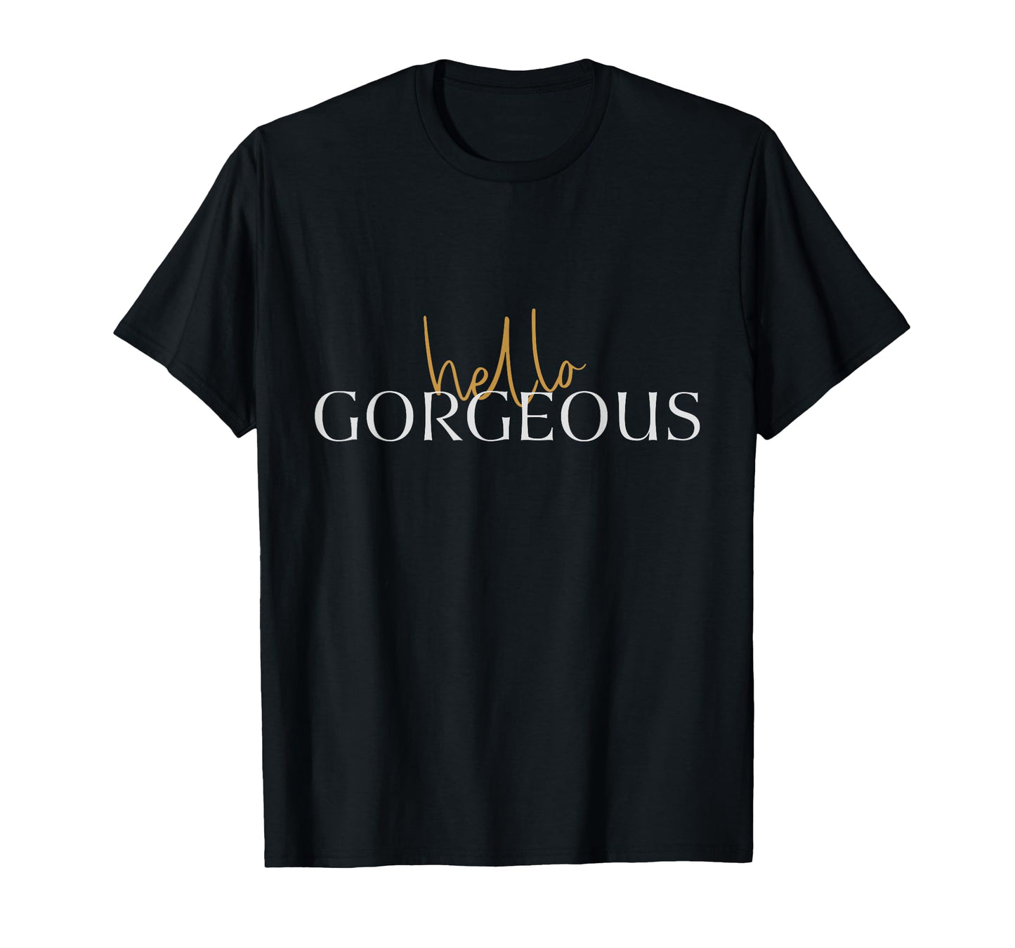 Hello Gorgeous T-shirts T-Shirt