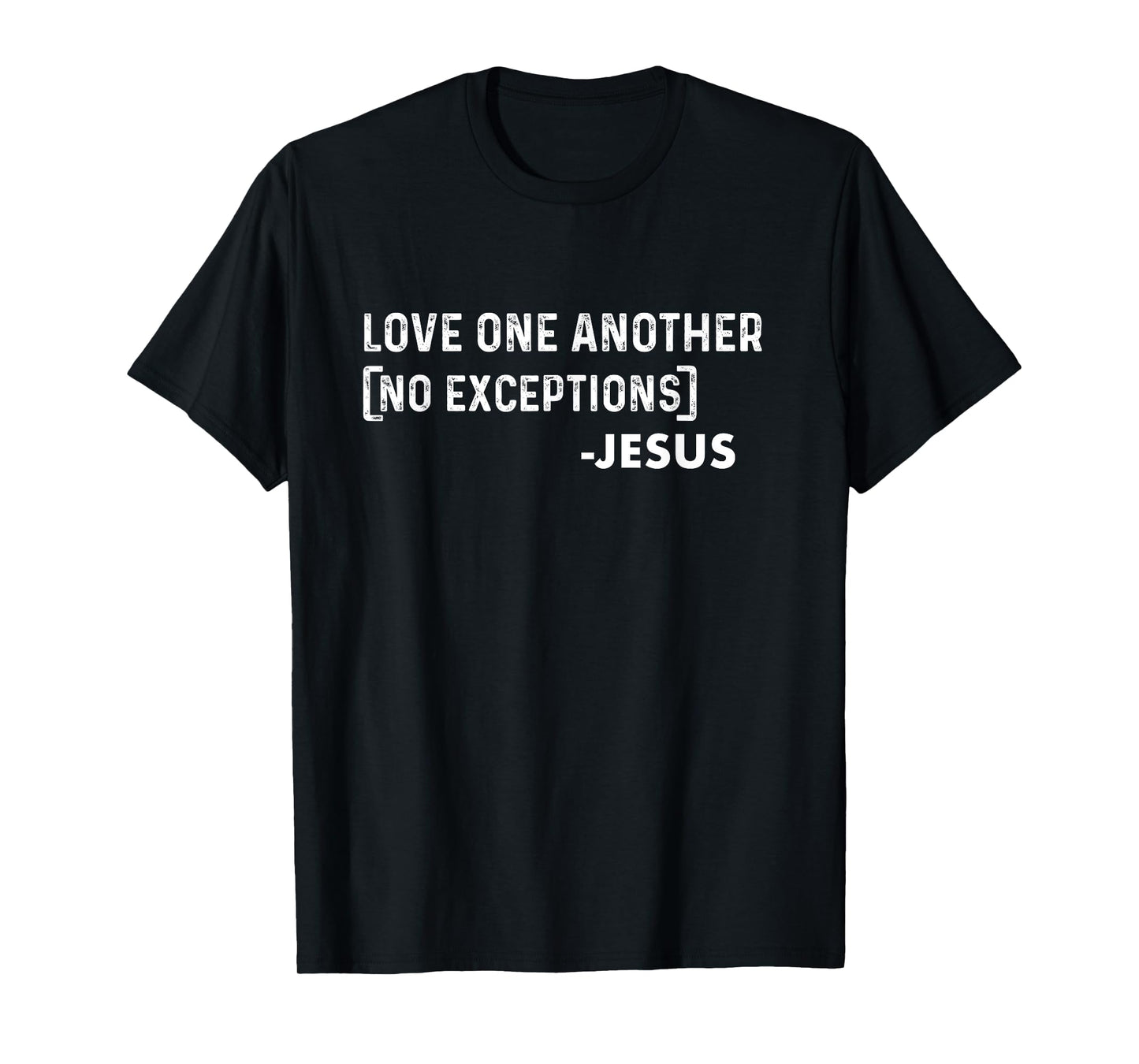 Love One Another (No Exceptions) -Jesus | Christian T-Shirt