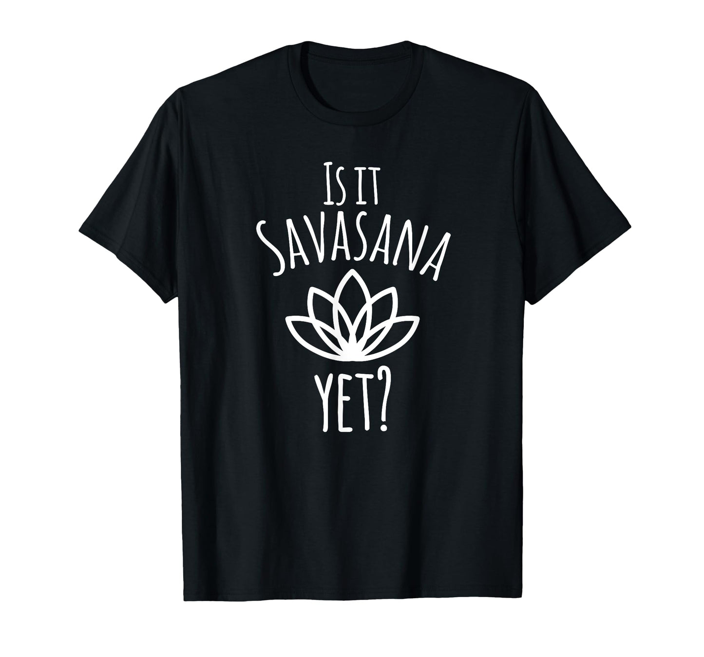 Is It Savasana Yet? T-shirt - Funny Yoga Gift T-Shirt