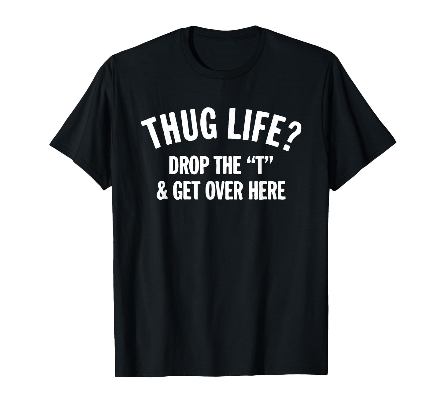 Mens Thug Life Hug Life Drop The T and Get Over Here! T-Shirt 2XL Slate
