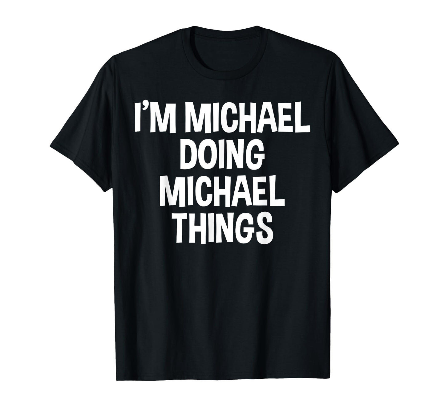 I'm Michael Doing Michael Things Funny Saying T-Shirt