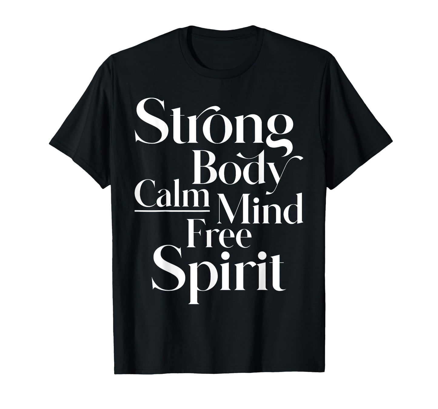 Strong body, calm mind, free spirit women, men, youth T-Shirt