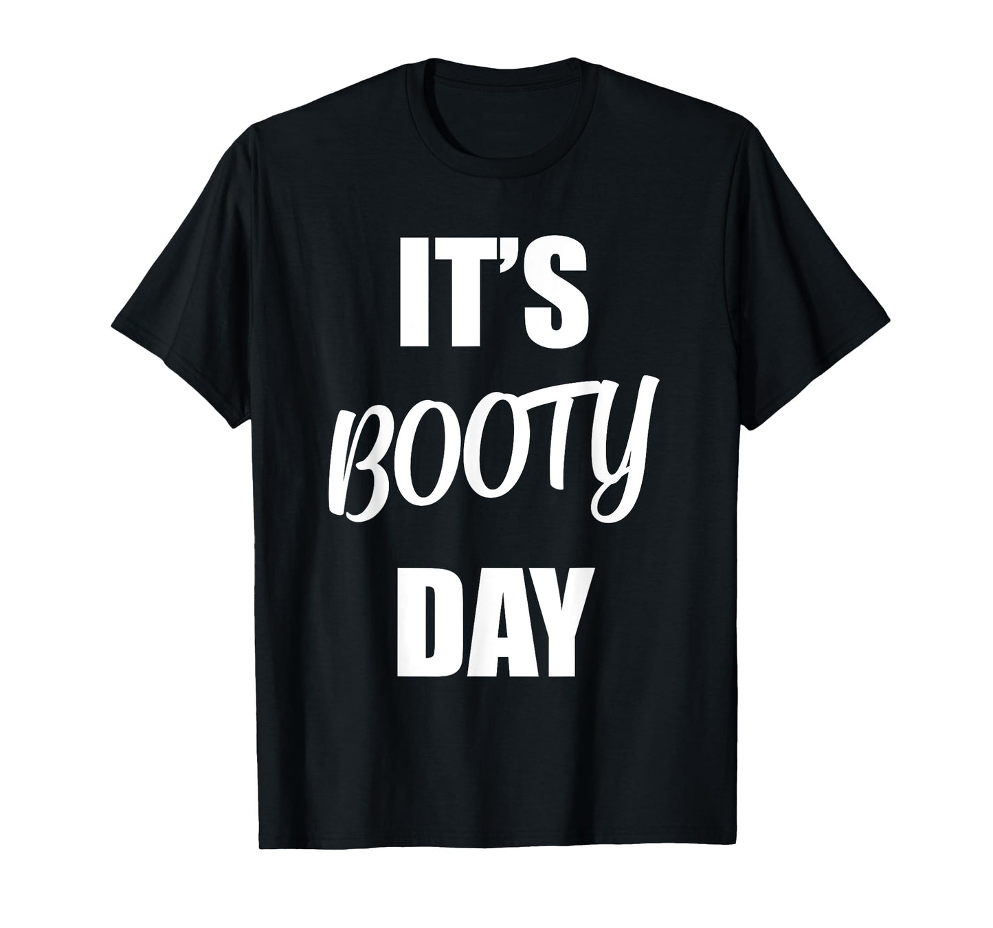 It's Booty Day - Funny Fitness Gym Workout Saying Leg Day T-Shirt