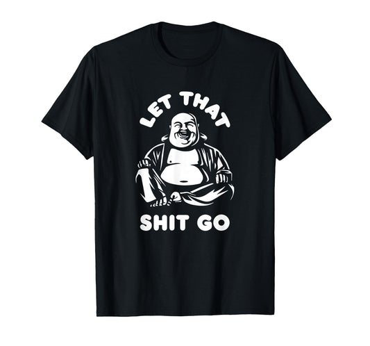 Let That Shit Go Laughing Buddha Monk Buddhism Funny Quote T-Shirt