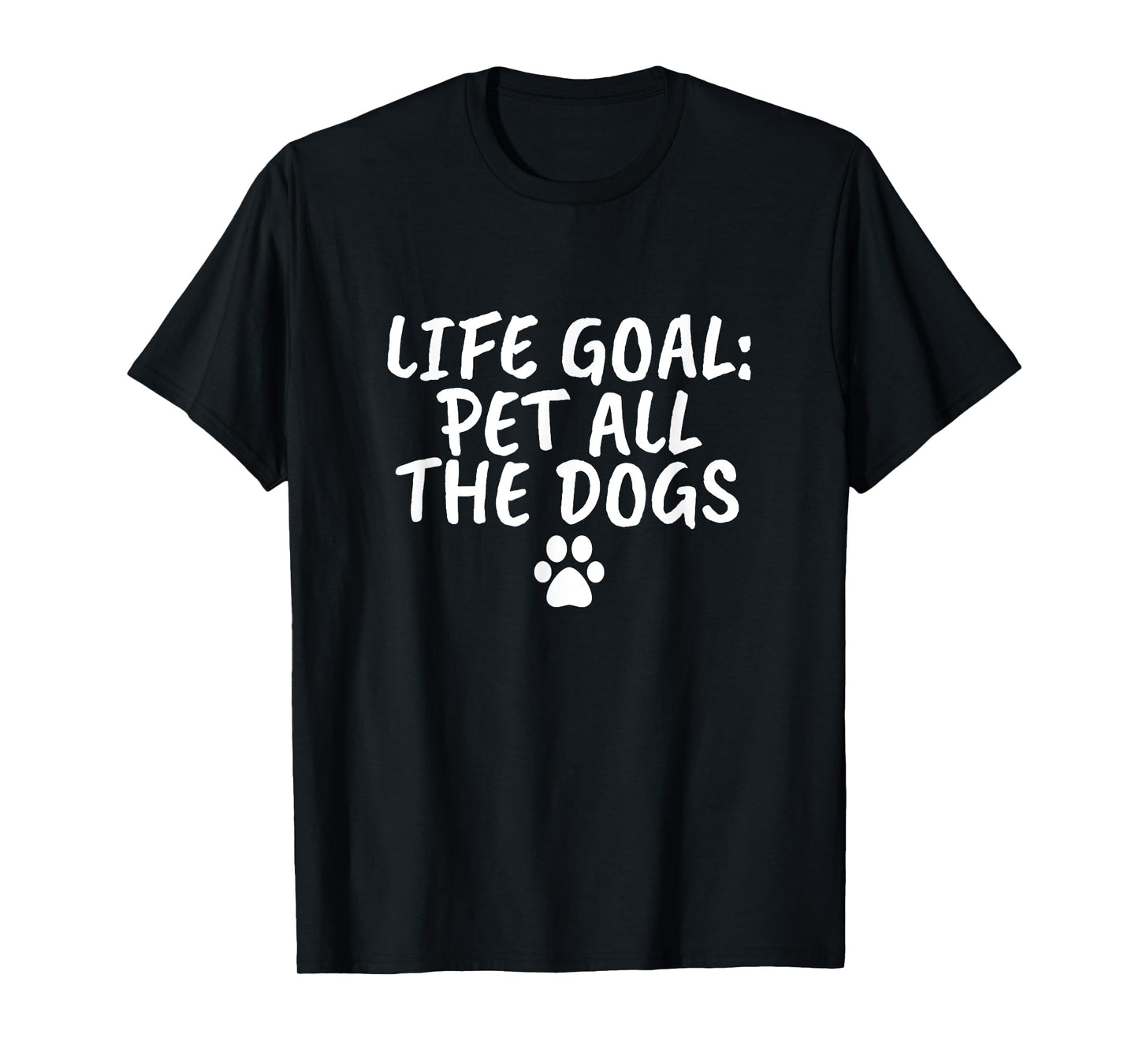 Life Goal Pet All The Dogs T-Shirt Pet Lover Gift Shirt Paw T-Shirt