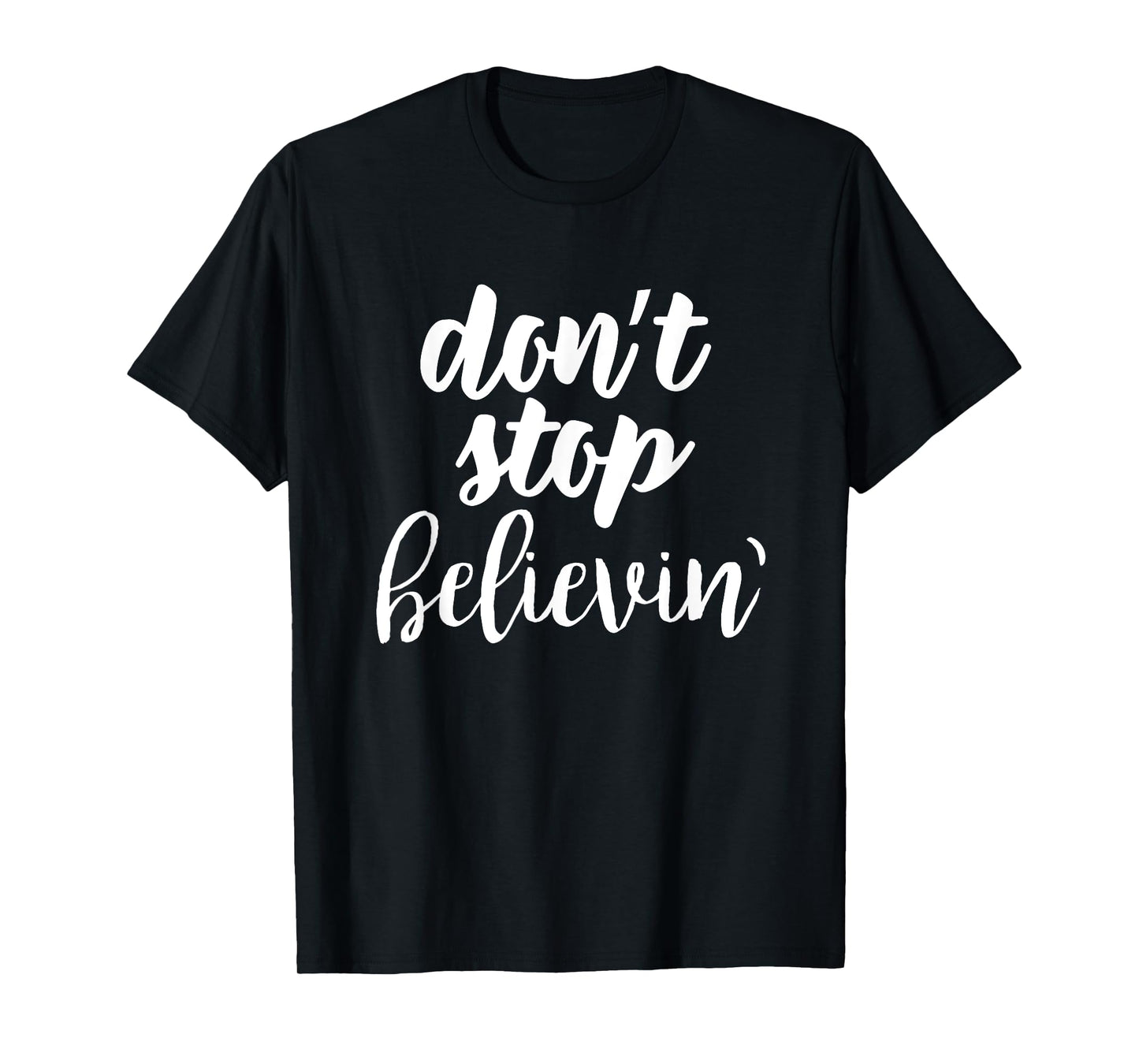 don't stop believin' inspirational christian t-shirt T-Shirt