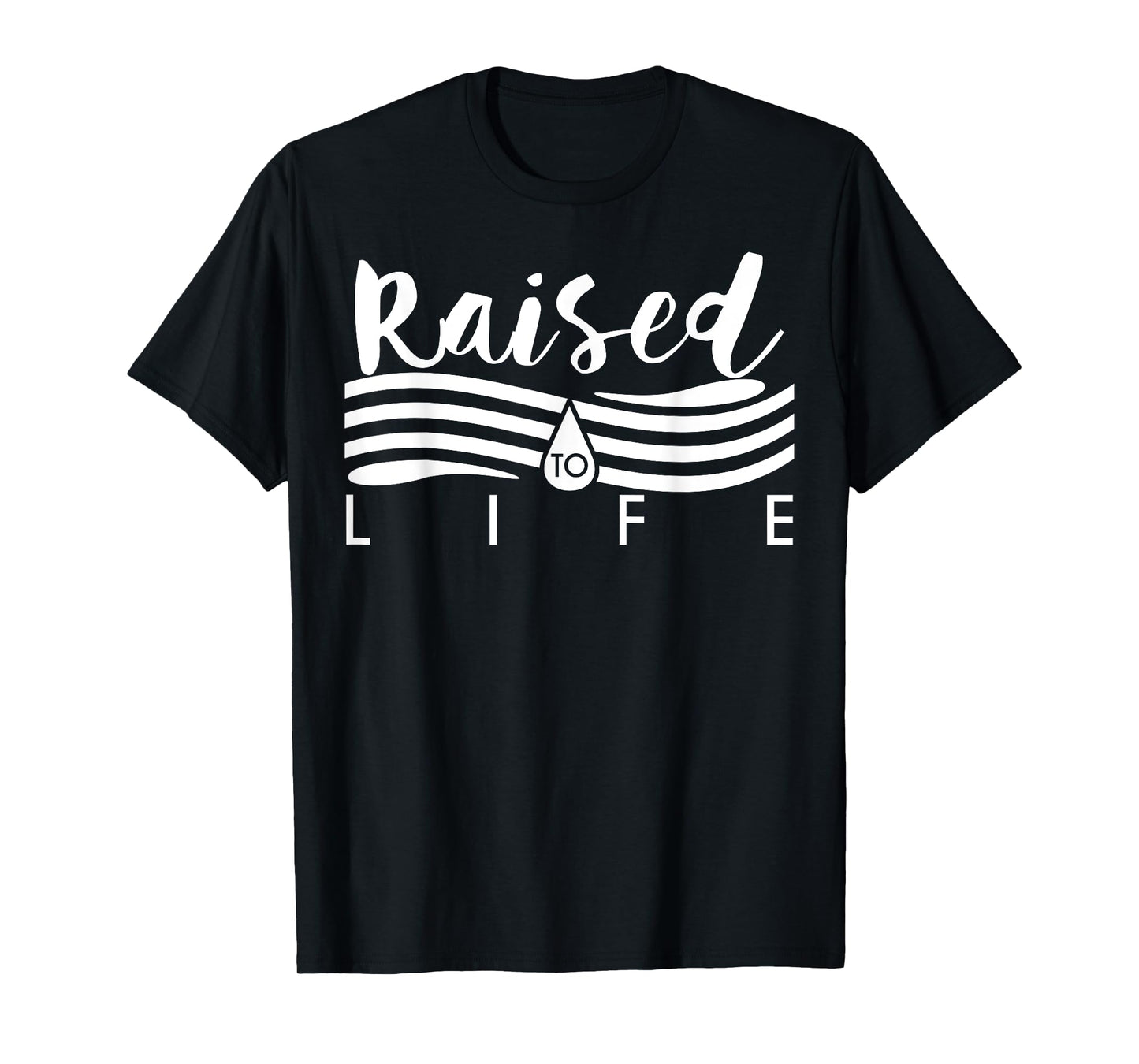 Raised To Life TShirt - Gift Tee for Christian Water Baptism T-Shirt