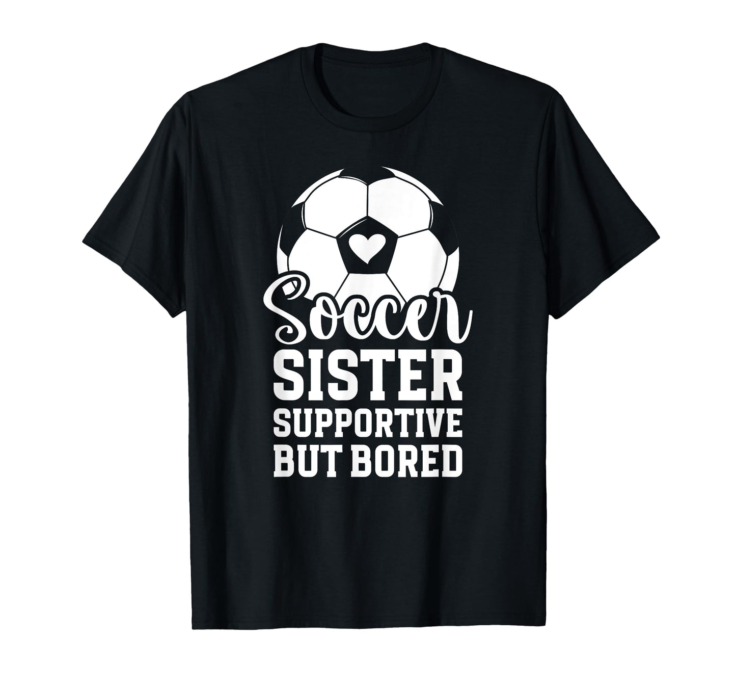 Soccer Sister Supportive But Bored Soccer Player's Sister T-Shirt