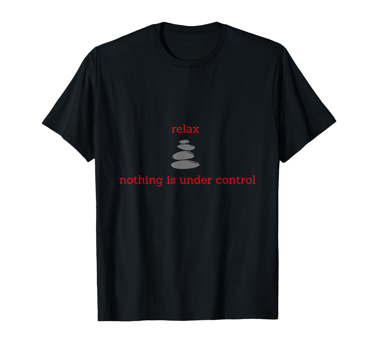 Relax, nothing is under control T-Shirt