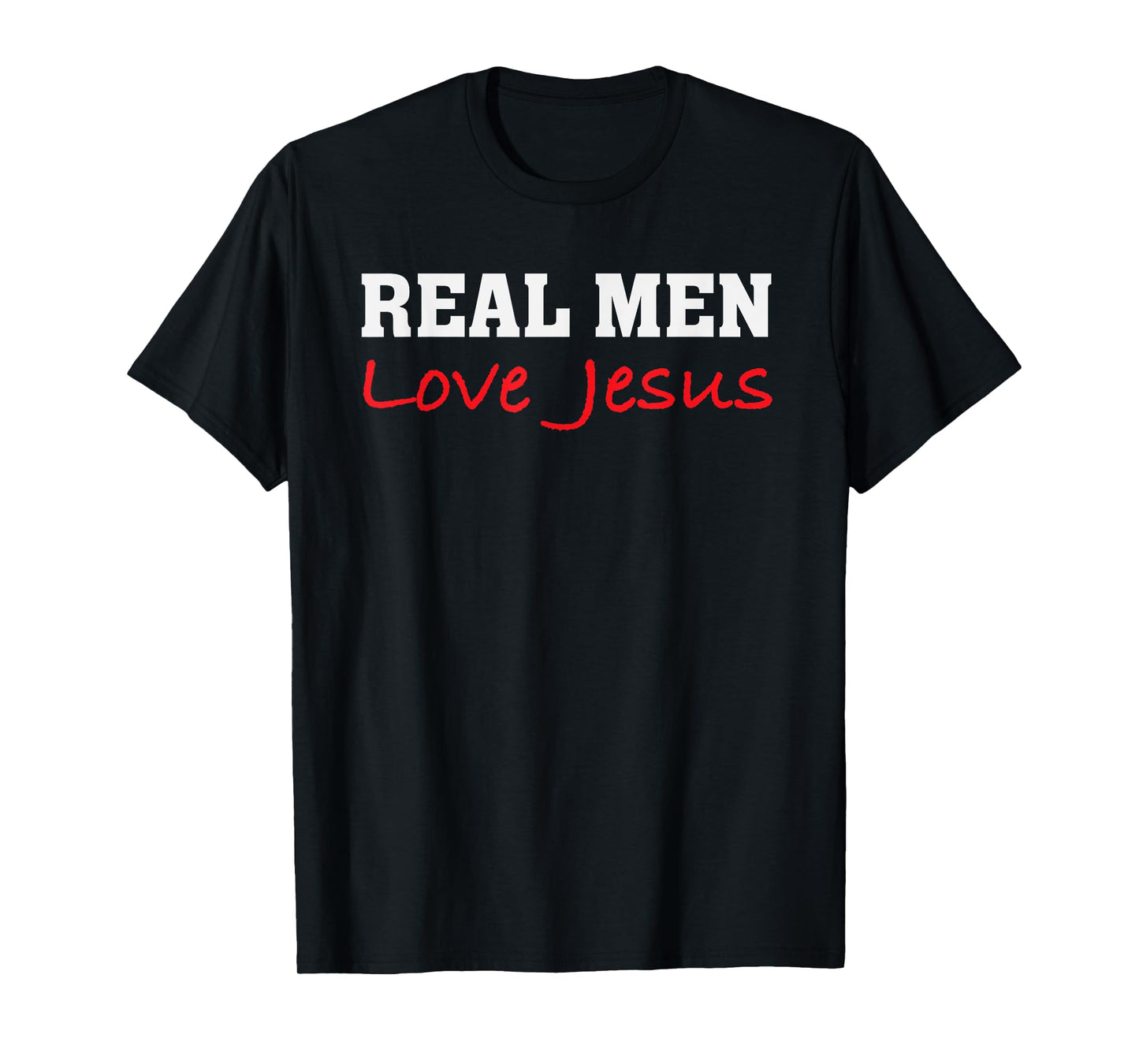 Real Men Love Jesus - Christian Faith Saying T-Shirt