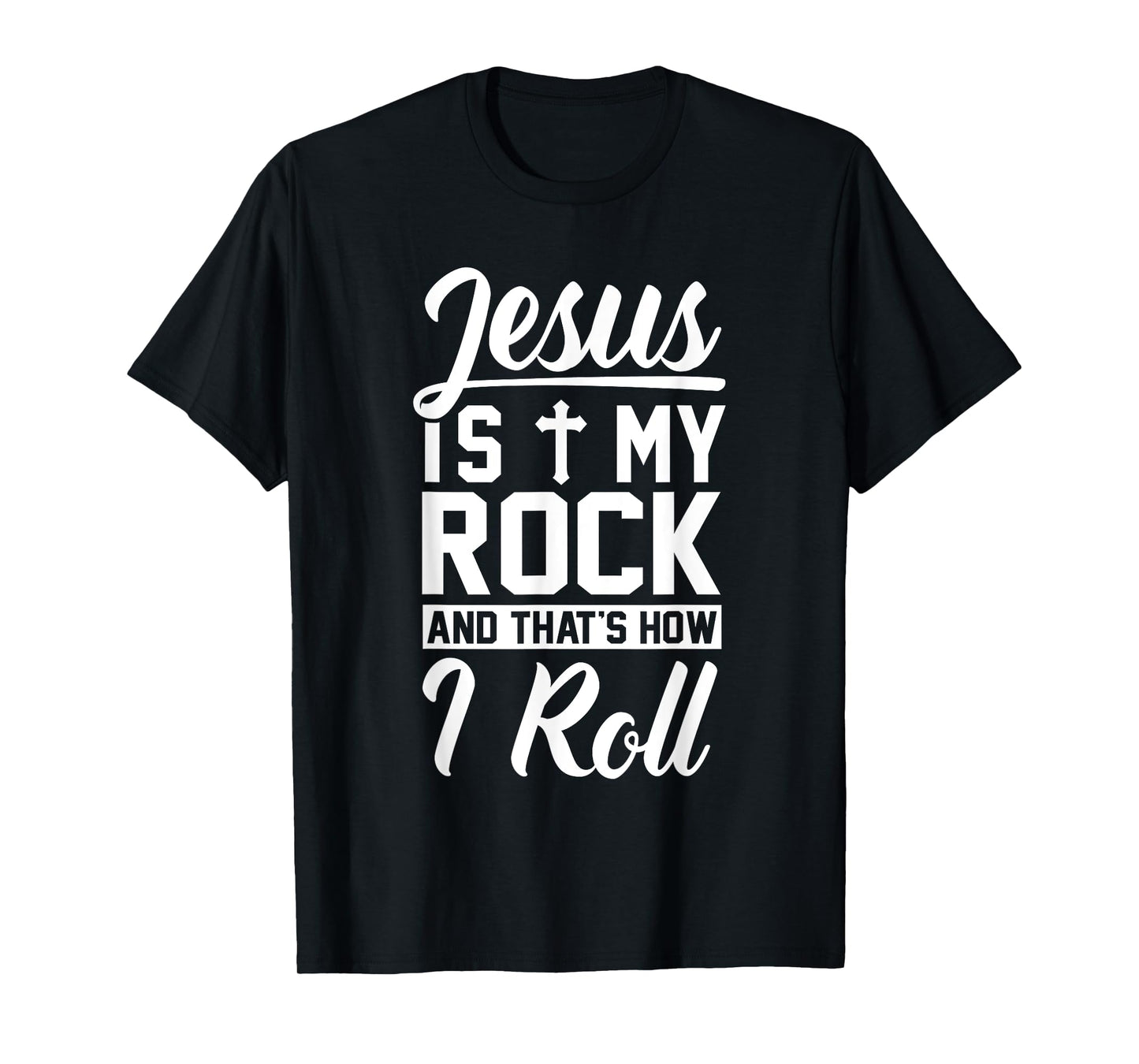 Jesus Is My Rock And That's How I Roll - Christian Shirt T-Shirt