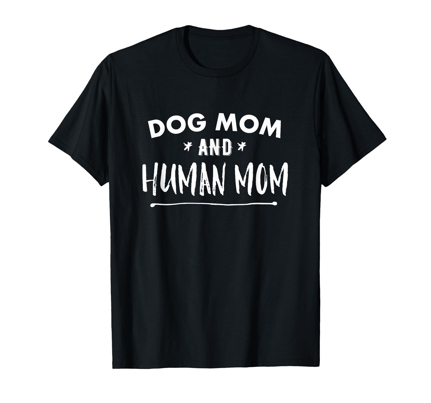 Dog Mom AND Human Mom Funny T-Shirt