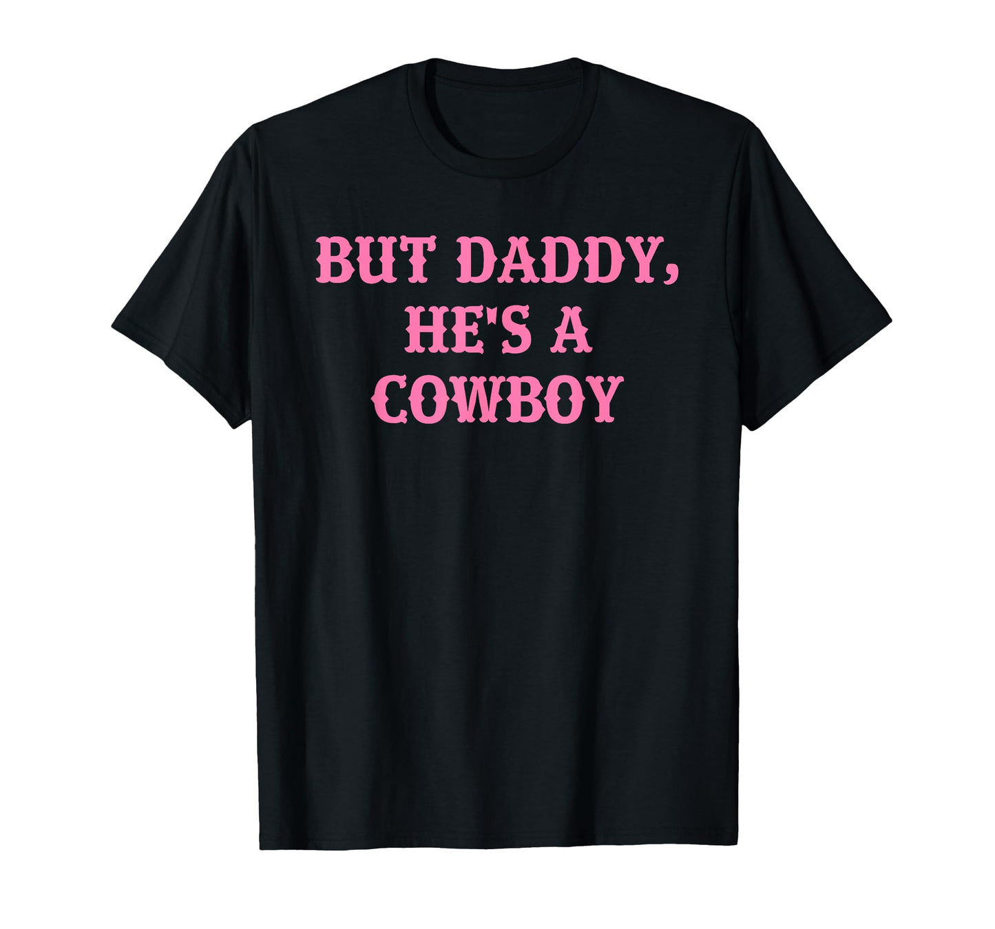 But Daddy, He's A Cowboy Apparel T-Shirt