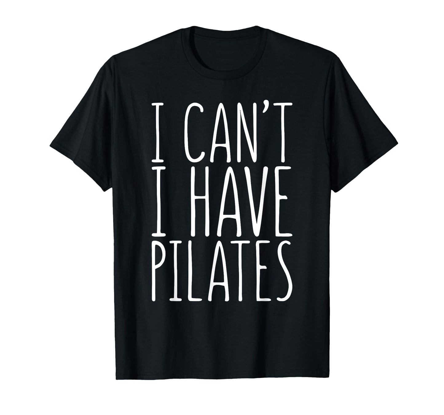 I Can't I Have Pilates Shirt Men Women Fitness Lover T-Shirt