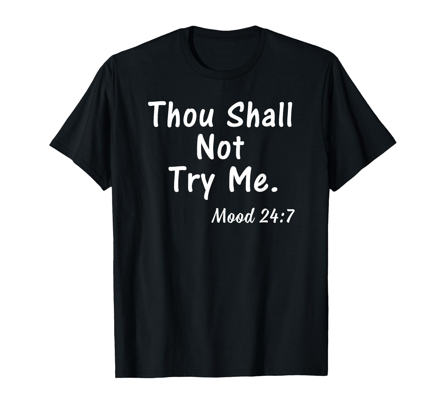 Thou Shall Not Try Me Mood 24:7 Shirt Gift for Women Men T-Shirt
