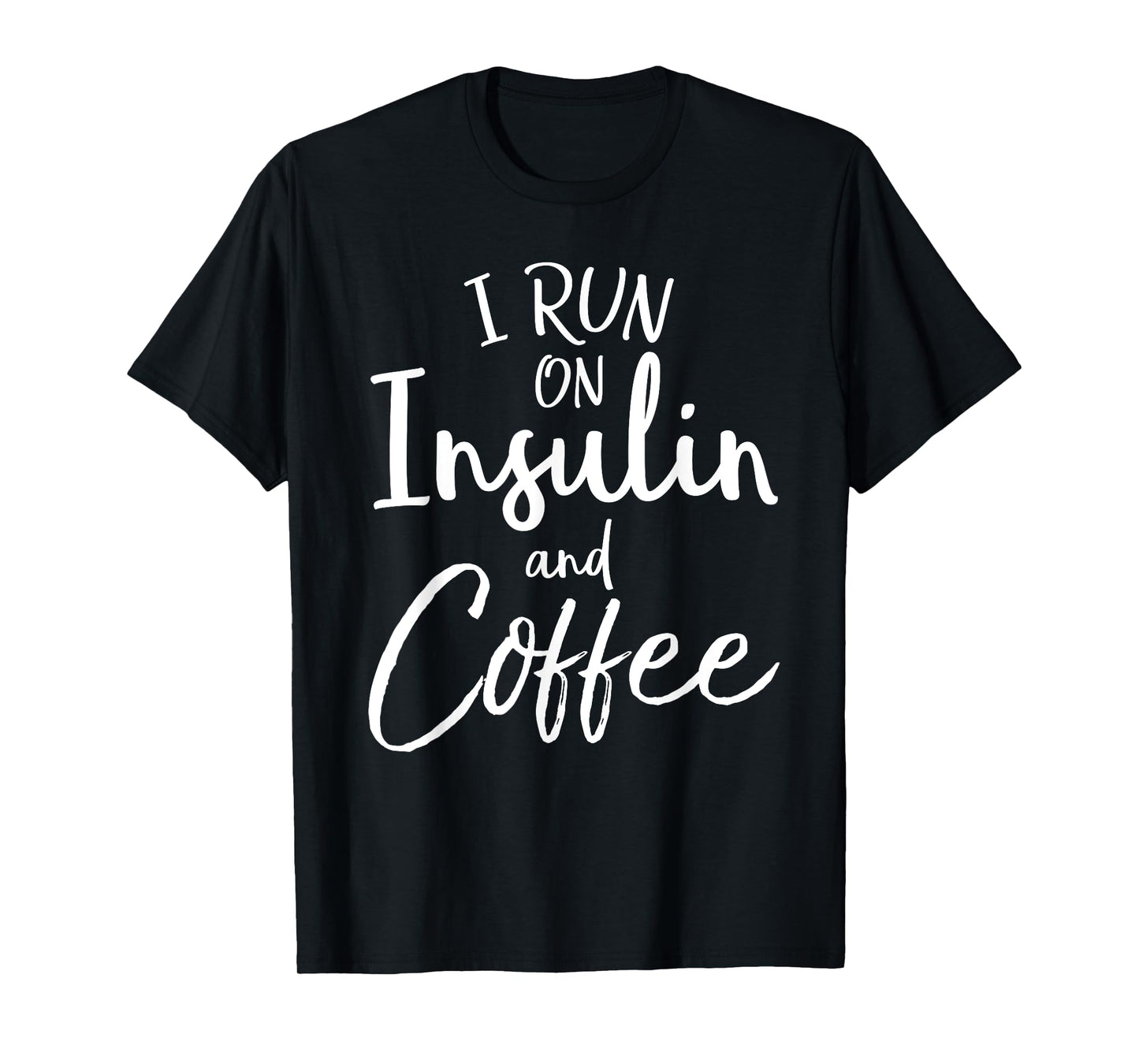 I Run on Insulin & Coffee Funny Fun Diabetes Awareness Shirt T-Shirt