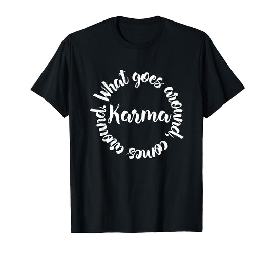 Karma What Goes Around Comes Around Tee - Circle T-Shirt T-Shirt