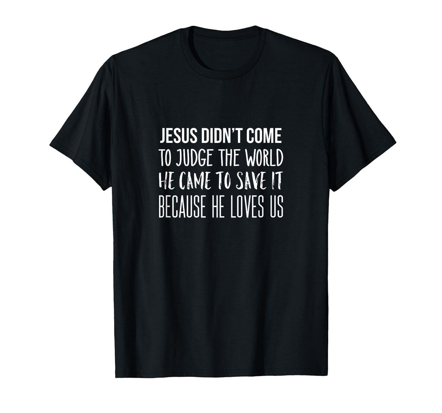 Jesus didn't come to judge the world, he came to save it. T-Shirt