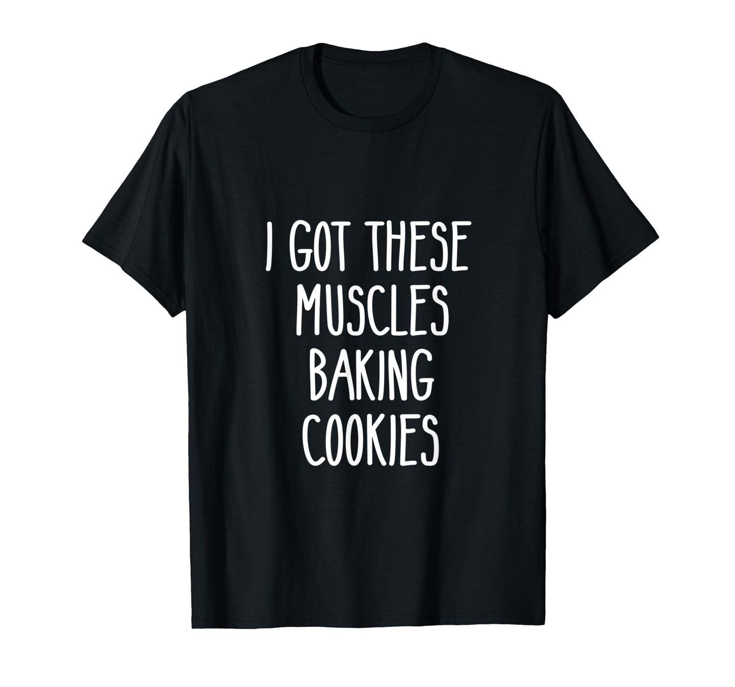 Baker Gift I Got These Muscles Baking Cookies Mom Gym Yoga T-Shirt