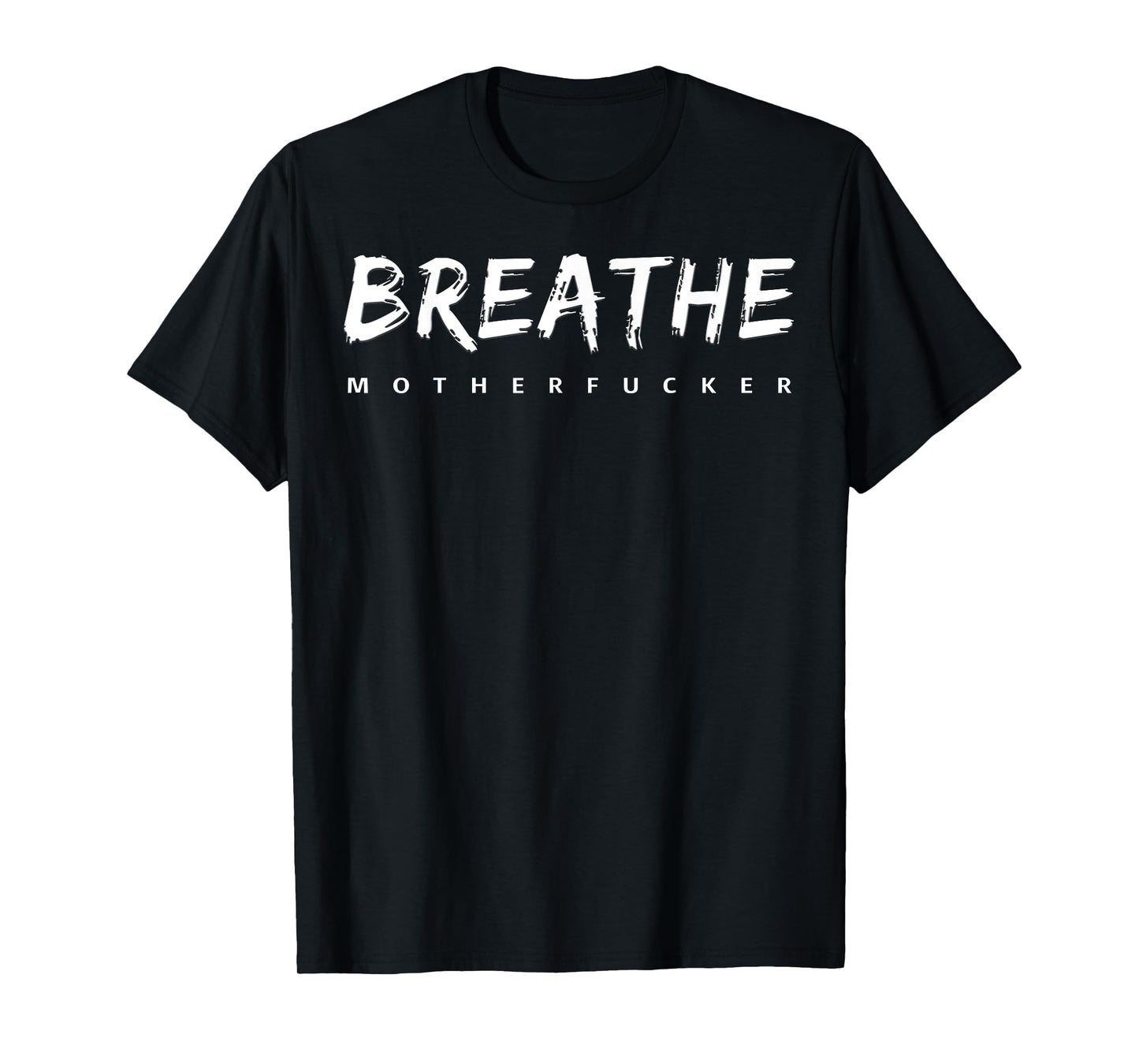 Breathe Motherfucker! T-Shirt