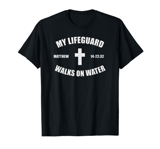Matthew 14-22:32 - My Lifeguard Walks On Water T-shirt