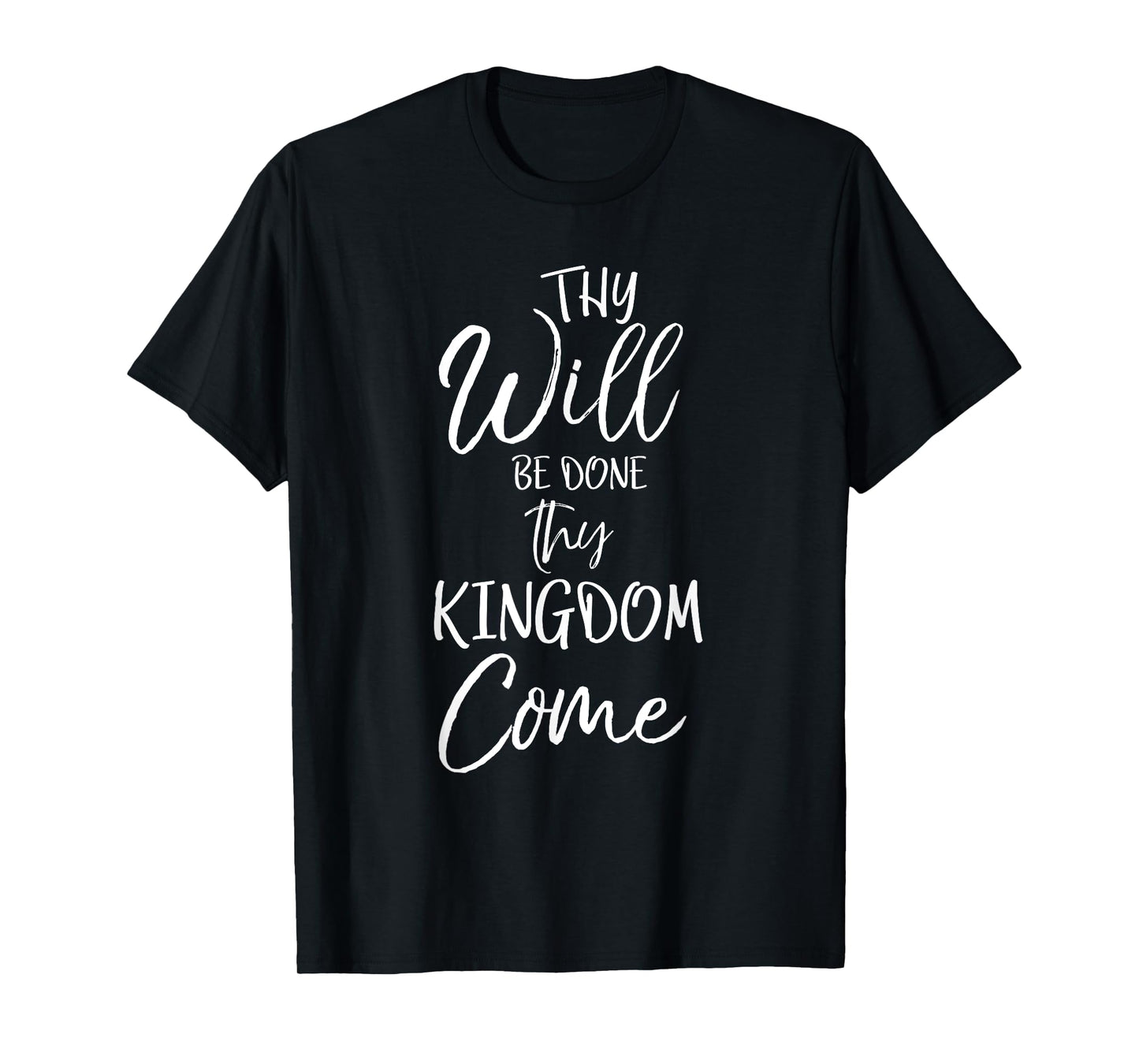 Thy Kingdom Come Thy Will Be Done Shirt Christian T-Shirt T-Shirt